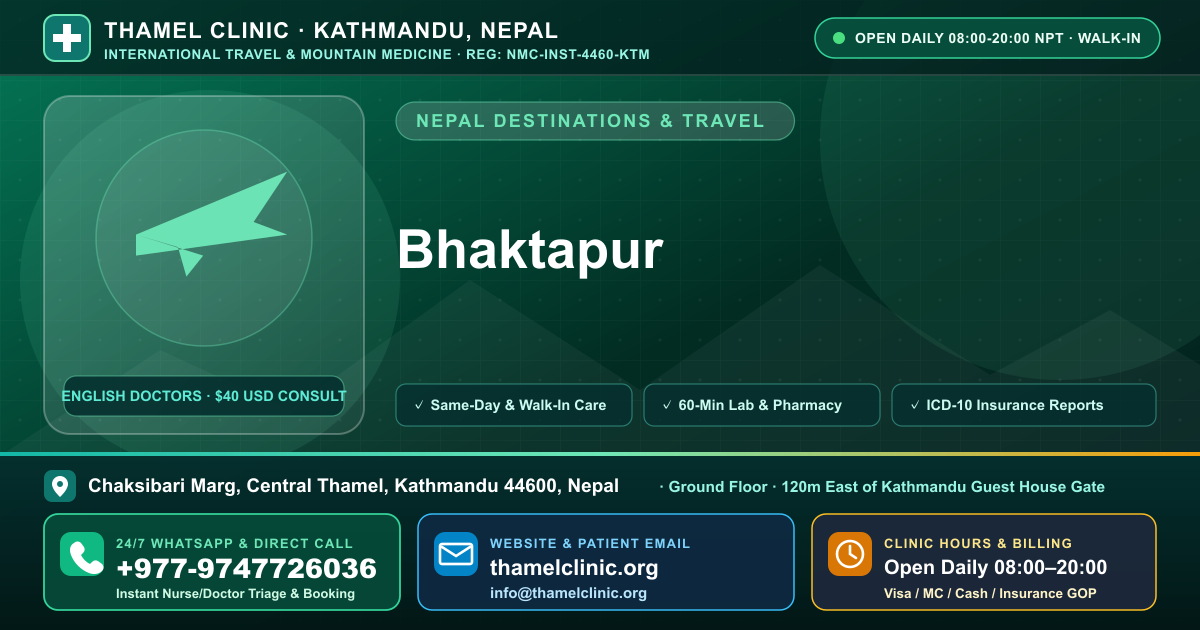 Bhaktapur — Thamel Clinic, Chaksibari Marg, Central Thamel, Kathmandu — Call/WhatsApp +977-9747726036