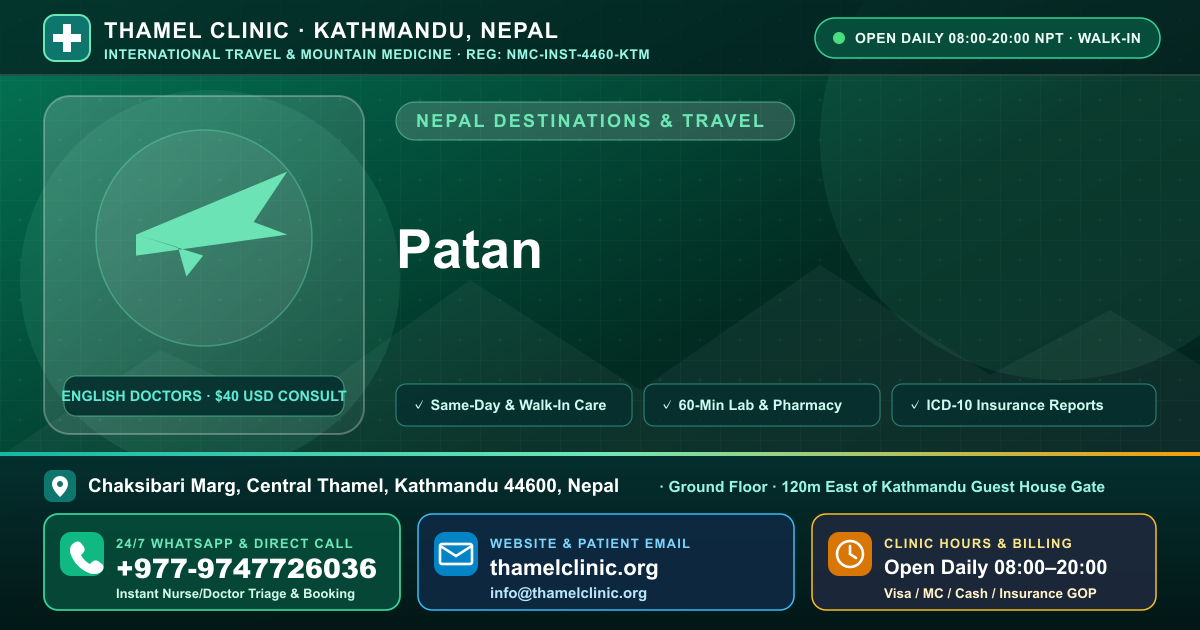 Patan — Thamel Clinic, Chaksibari Marg, Central Thamel, Kathmandu — Call/WhatsApp +977-9747726036