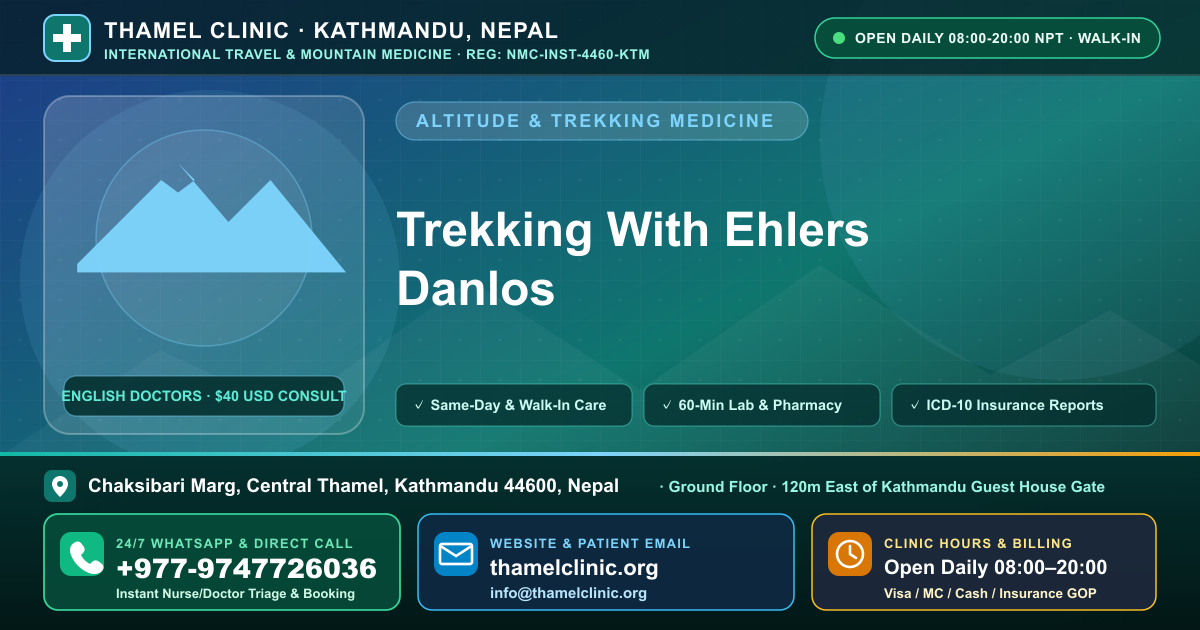 Trekking With Ehlers Danlos — Thamel Clinic, Chaksibari Marg, Central Thamel, Kathmandu — Call/WhatsApp +977-9747726036